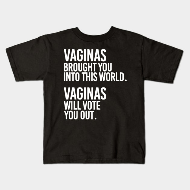 Vaginas Brought You Into This World. Vaginas Will Take You Out. Kids T-Shirt by MAR-A-LAGO RAIDERS